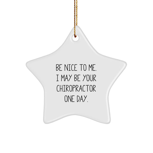 Funny Chiropractor Gifts from Friends for Christmas Star Ornament - Be Nice To Me. I May Be Your Chiropractor One Day. - Image 1