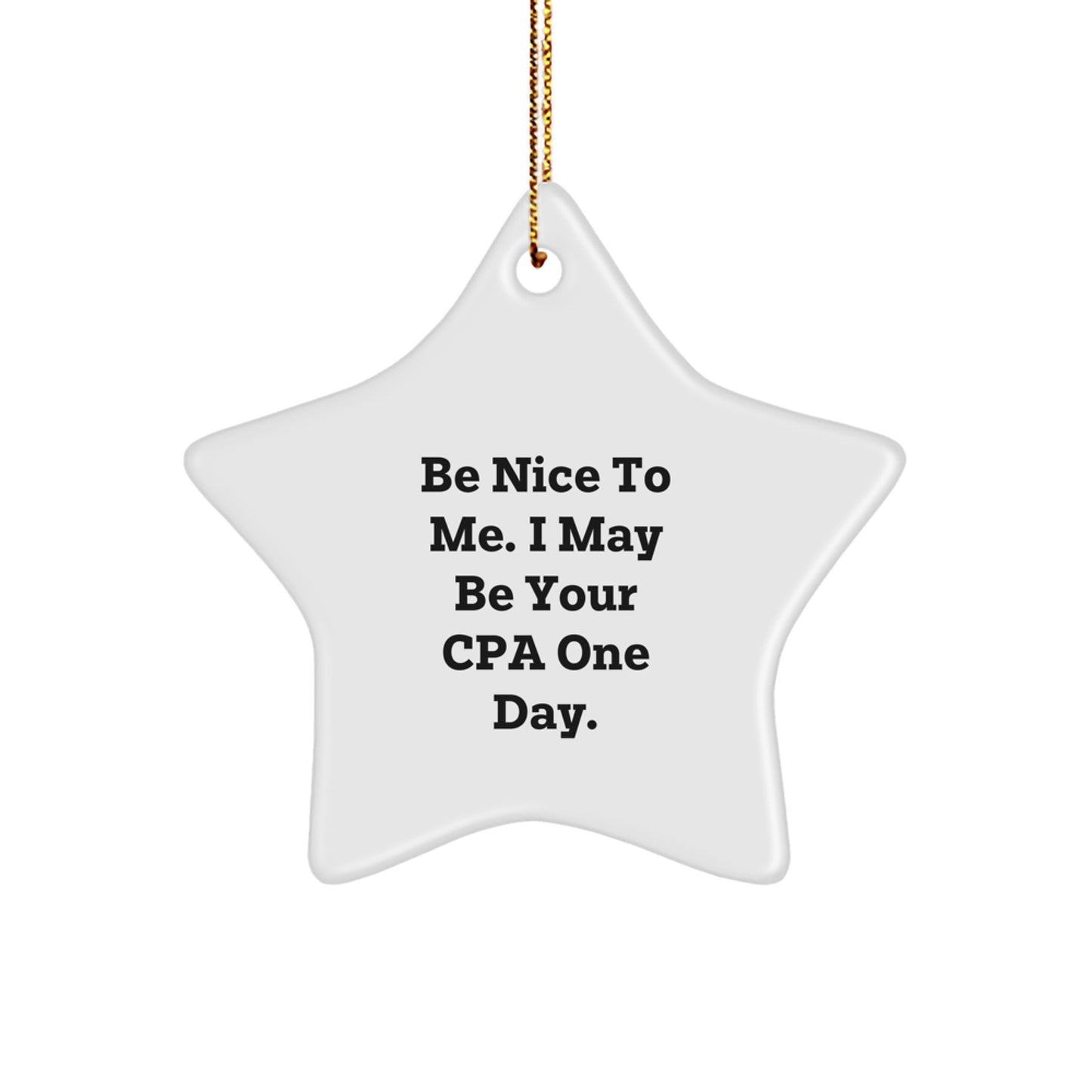 Funny CPA Star Ornament Gifts from Men, Women, Coworkers, Family, Friends - Be Nice To Me. I May Be Your Cpa One Day. Christmas Unique Gifts for CPA, Men, Women, Friends, Coworkers, Family - Image 1
