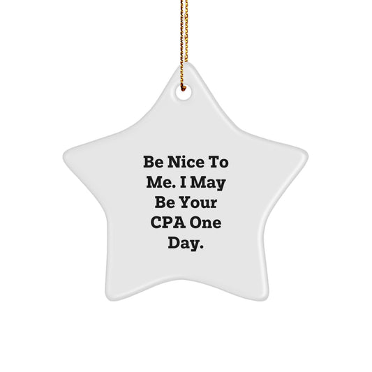 Funny CPA Star Ornament Gifts from Men, Women, Coworkers, Family, Friends - Be Nice To Me. I May Be Your Cpa One Day. Christmas Unique Gifts for CPA, Men, Women, Friends, Coworkers, Family - Image 1