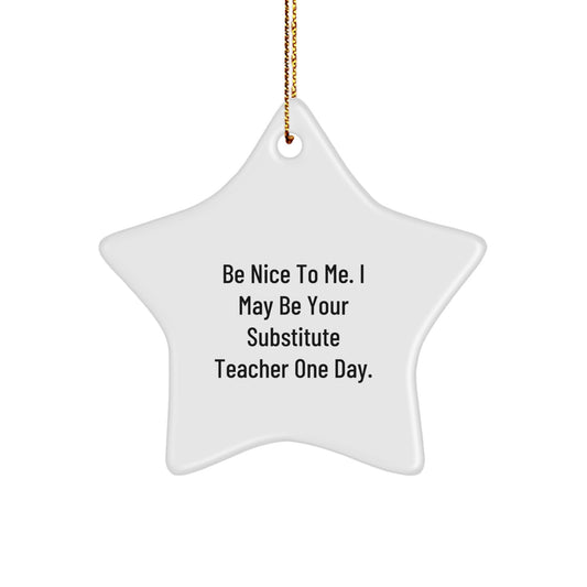 Funny Substitute Teacher Gifts for Men - 'Be Nice To Me' Star Ornament, Unique Christmas Decorations for Coworkers, Family, Friends - Image 1