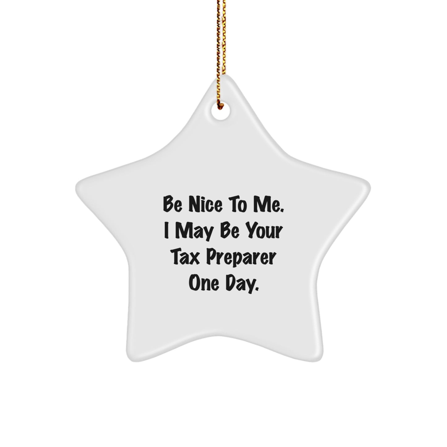 Funny Tax Preparer Gifts from Friends, Christmas Unique Star Ornament for Tax Preparer, 'Be Nice To Me. I May Be Your Tax Preparer One Day.' - Image 1