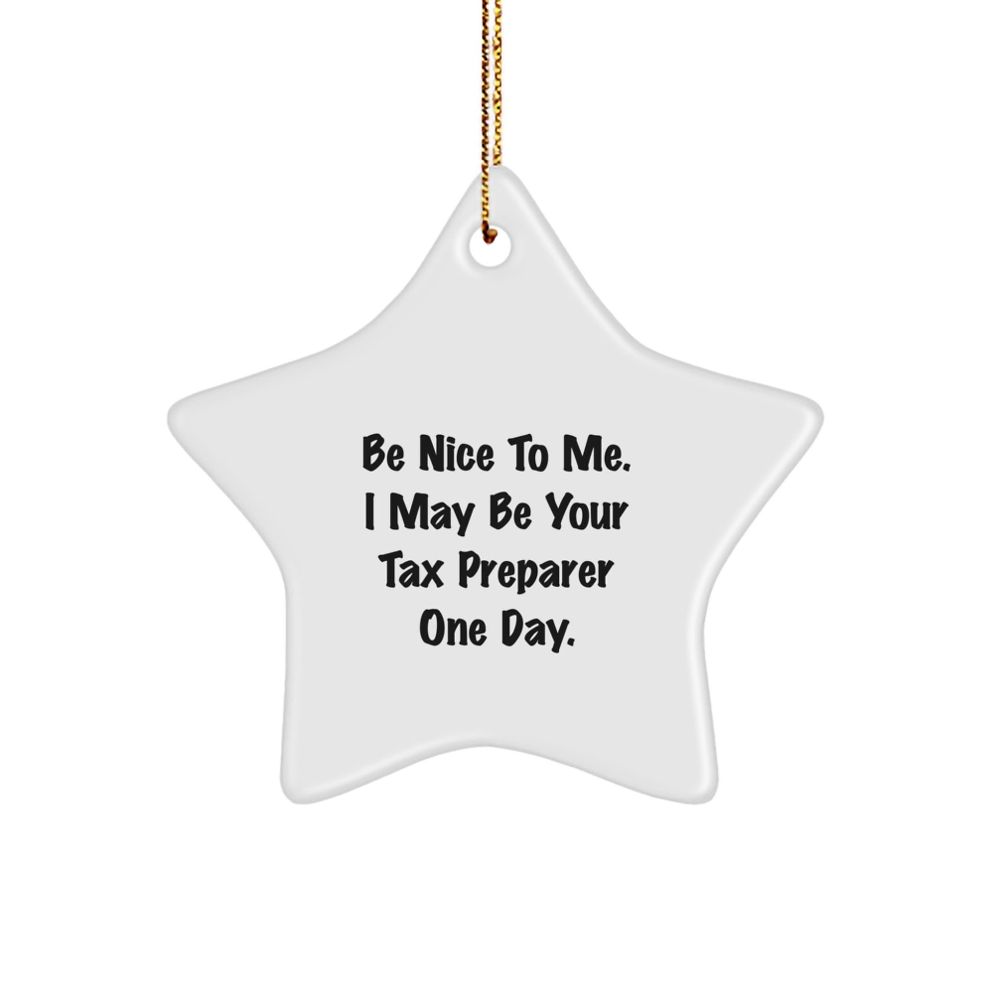 Funny Tax Preparer Gifts from Friends, Christmas Unique Star Ornament for Tax Preparer, 'Be Nice To Me. I May Be Your Tax Preparer One Day.' - Image 1