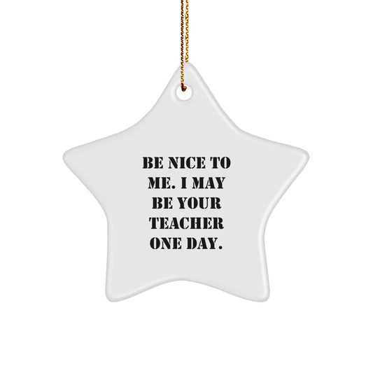 Funny Teacher Star Ornament Gifts from Friends, Gifts for Teacher, Christmas Unique Gifts, Be Nice To Me. - Image 1