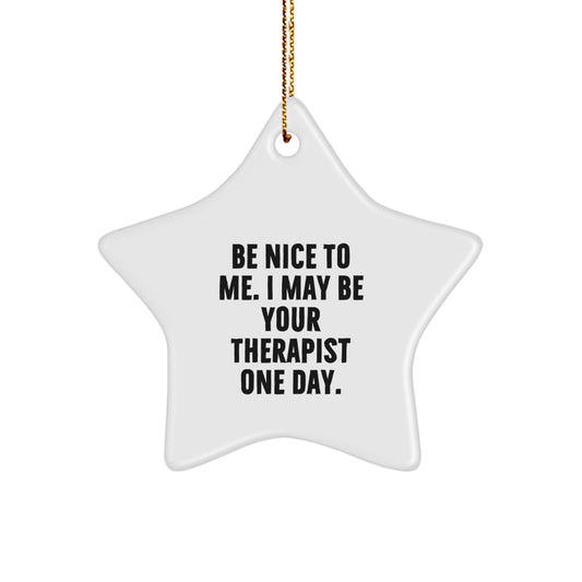 Funny Therapist Gifts from Friends, Star Ornament for Christmas Unique Gifts, Be Nice To Me, - Image 1