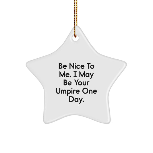 Funny Umpire Gifts from Friends to Umpire - Be Nice To Me. I May Be Your Umpire One Day. Star Ornament for Christmas - Image 1