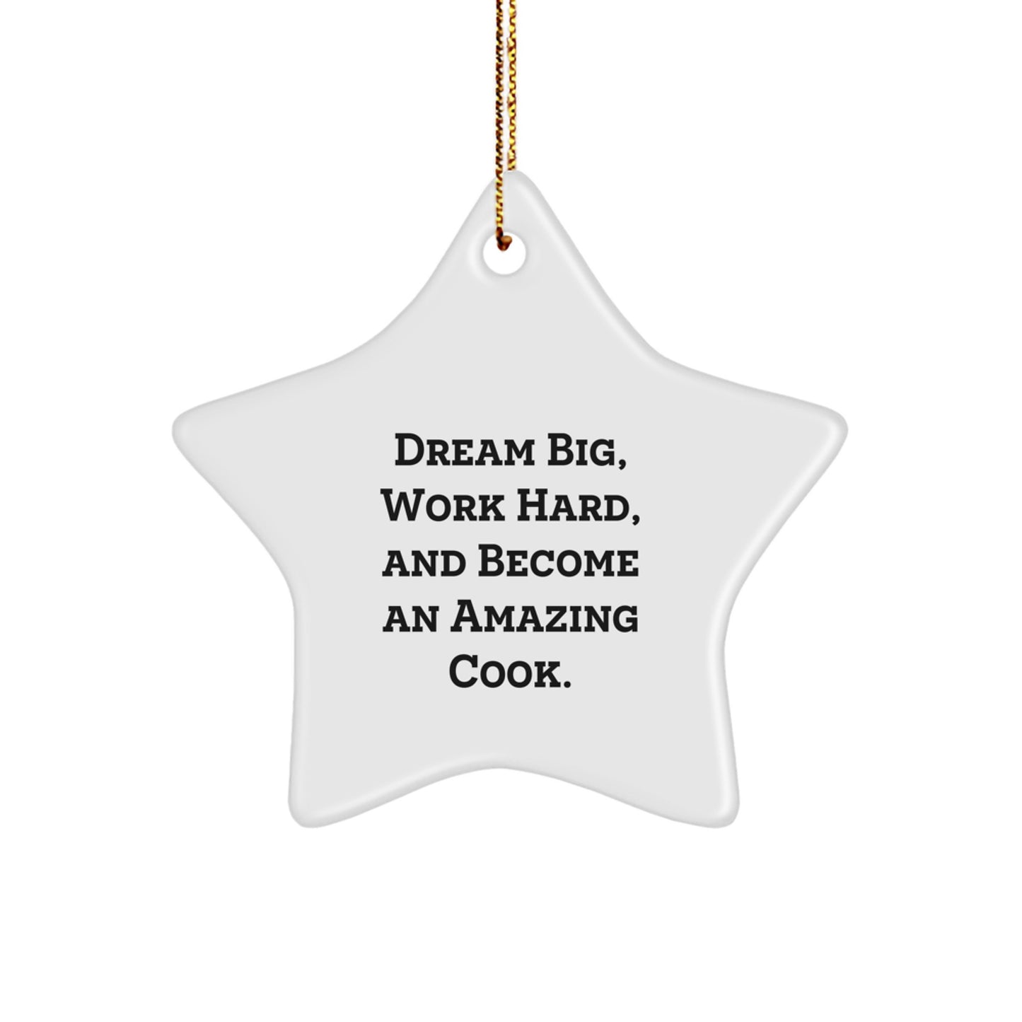 Cook Gifts from Men to Friends - Star Ornament with Inspirational Quote 'Dream Big, Work Hard, And Become An Amazing Cook.' for Christmas - Image 1