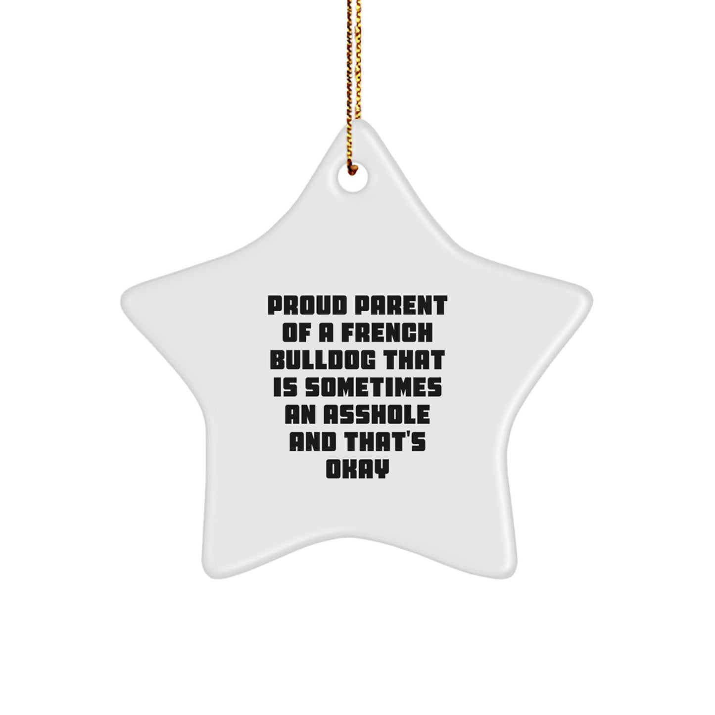 Funny French Bulldog Star Ornament Gifts from Friends to Proud Parents of French Bulldogs That Are Sometimes An Asshole And That's Okay, Christmas Unique Gifts - Image 1