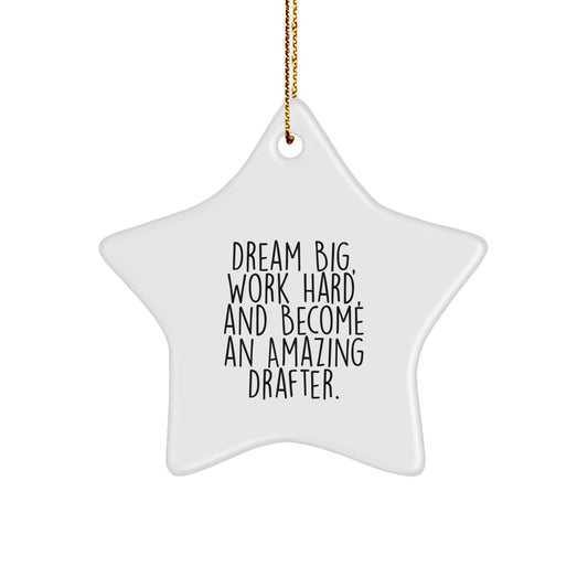 Drafter Star Ornament, Gifts from Family to Friends, Dream Big, Work Hard, And Become An Amazing Drafter., Christmas Unique Gifts for Men and Women - Image 1