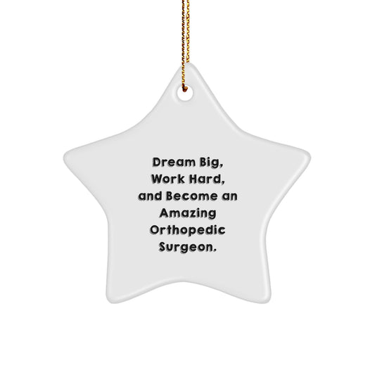 Inspirational Orthopedic Surgeon Gifts for Christmas - 'Dream Big, Work Hard, And Become An Amazing' Star Ornament from Friends to Family - Image 1