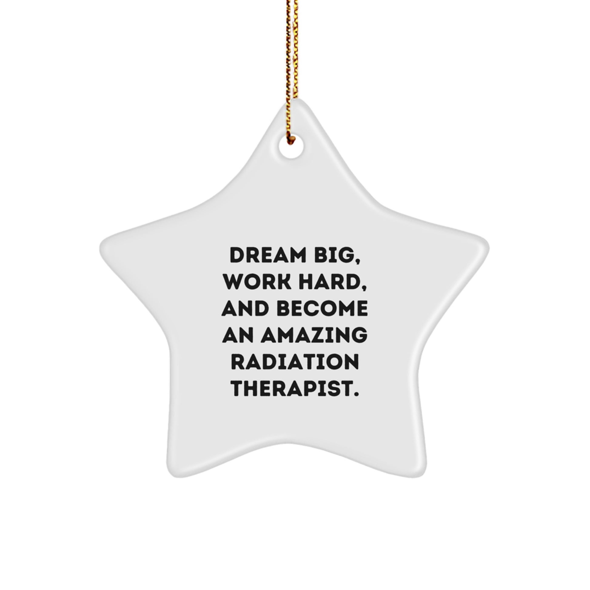 Gifts from Family - Radiation Therapist Star Ornament, 'Dream Big, Work Hard, And Become An Amazing Radiation Therapist.' for Christmas - Image 1