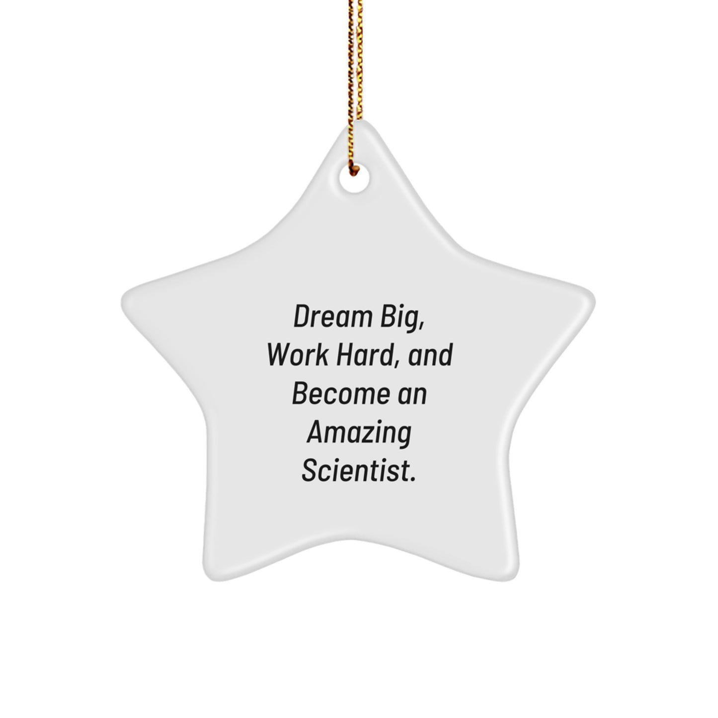Inspirational Scientist Star Ornament, Funny 'Dream Big, Work Hard, And Become An Amazing Scientist.' Gifts for Men, Women, Coworkers, Family, Unique Christmas Decorations - Image 1