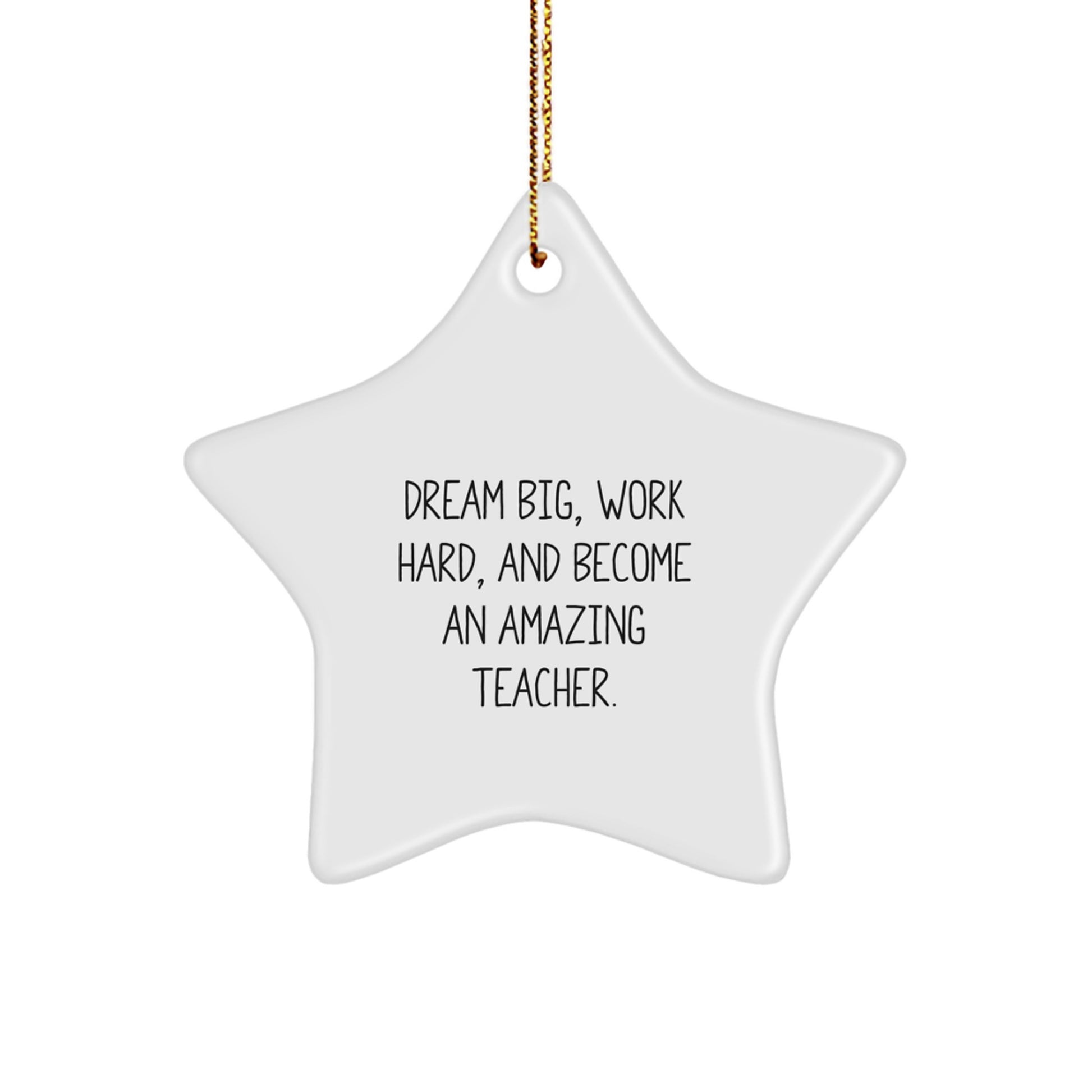 Dream Big, Work Hard, Amazing Teacher Star Ornament, Gifts from Family, for Teacher, Christmas Unique - Image 1