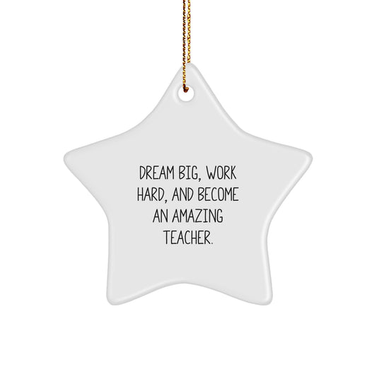 Dream Big, Work Hard, Amazing Teacher Star Ornament, Gifts from Family, for Teacher, Christmas Unique - Image 1