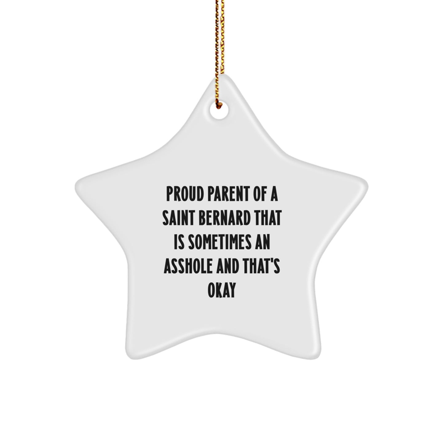 Funny Saint Bernard Dog Gifts, Star Ornament for Christmas, Proud Parent of a Saint Bernard That Is Sometimes An Asshole and That's Okay - Image 1