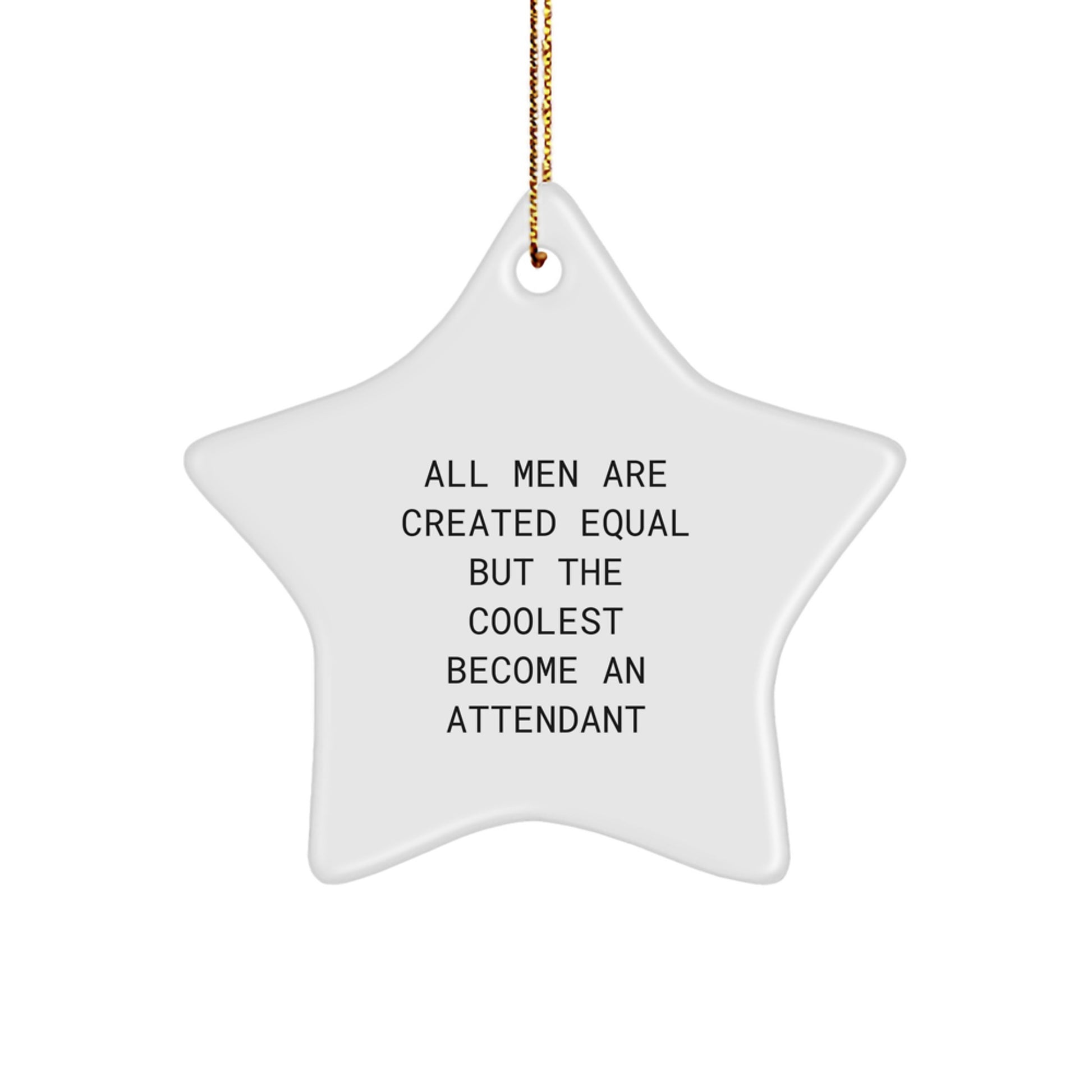 Funny Attendant Gifts from Men - Unique Attendant Star Ornament for Christmas, All Men Are Created Equal But 'The Coolest Become An Attendant', Funny Attendant Decorations - Image 1
