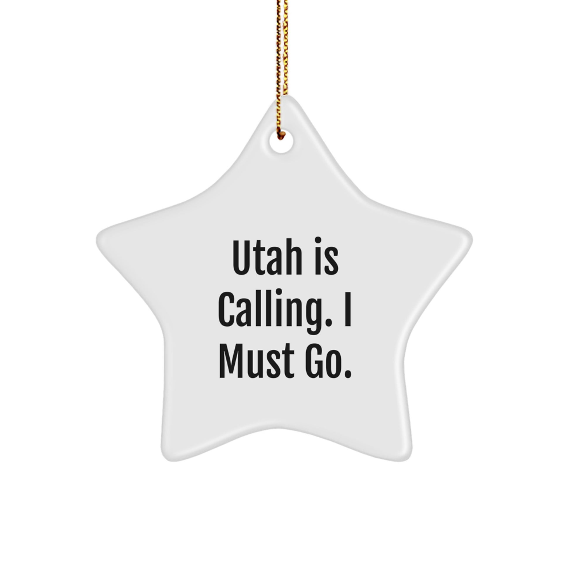 Utah Star Ornament Gifts from Friends, Family, or Coworkers to Inspire Utah Lovers - 'Utah Is Calling. I Must Go.' - Image 1