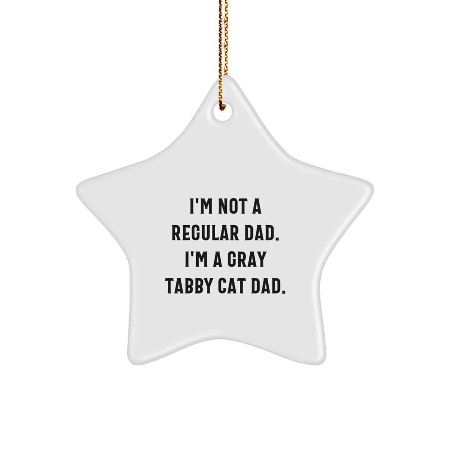 Funny Gray Tabby Cat Dad Gifts from Men to Family - Star Ornament for Christmas - I'm Not A Regular Dad. I'm A Gray Tabby Cat Dad. - Image 1