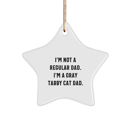 Funny Gray Tabby Cat Dad Gifts from Men to Family - Star Ornament for Christmas - I'm Not A Regular Dad. I'm A Gray Tabby Cat Dad. - Image 1