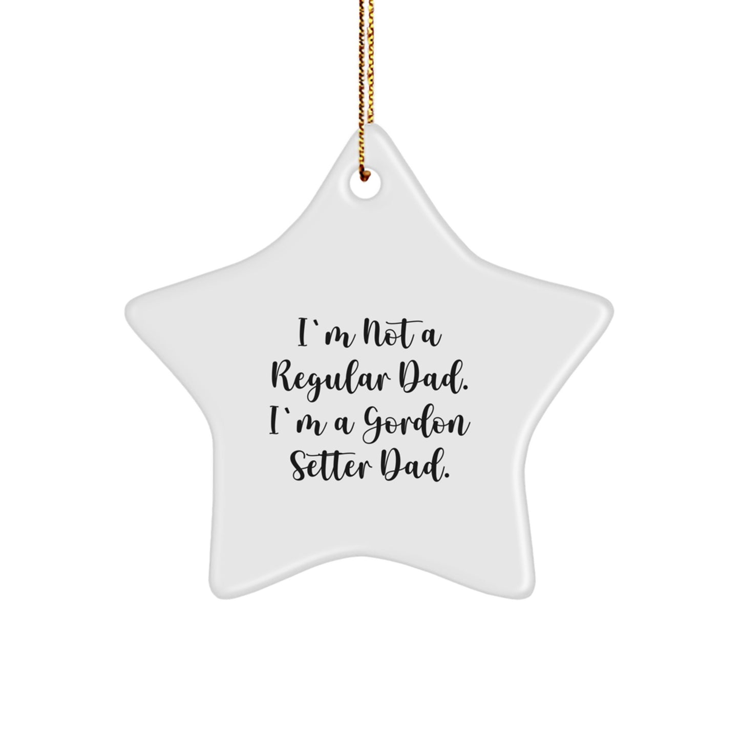 Funny Dad Gifts for Gordon Setter Dog, Star Ornament, Christmas Unique Gifts from Men, Perfect for Dog Lovers, I'm Not A Regular Dad. I'm A Gordon Setter Dad. - Image 1