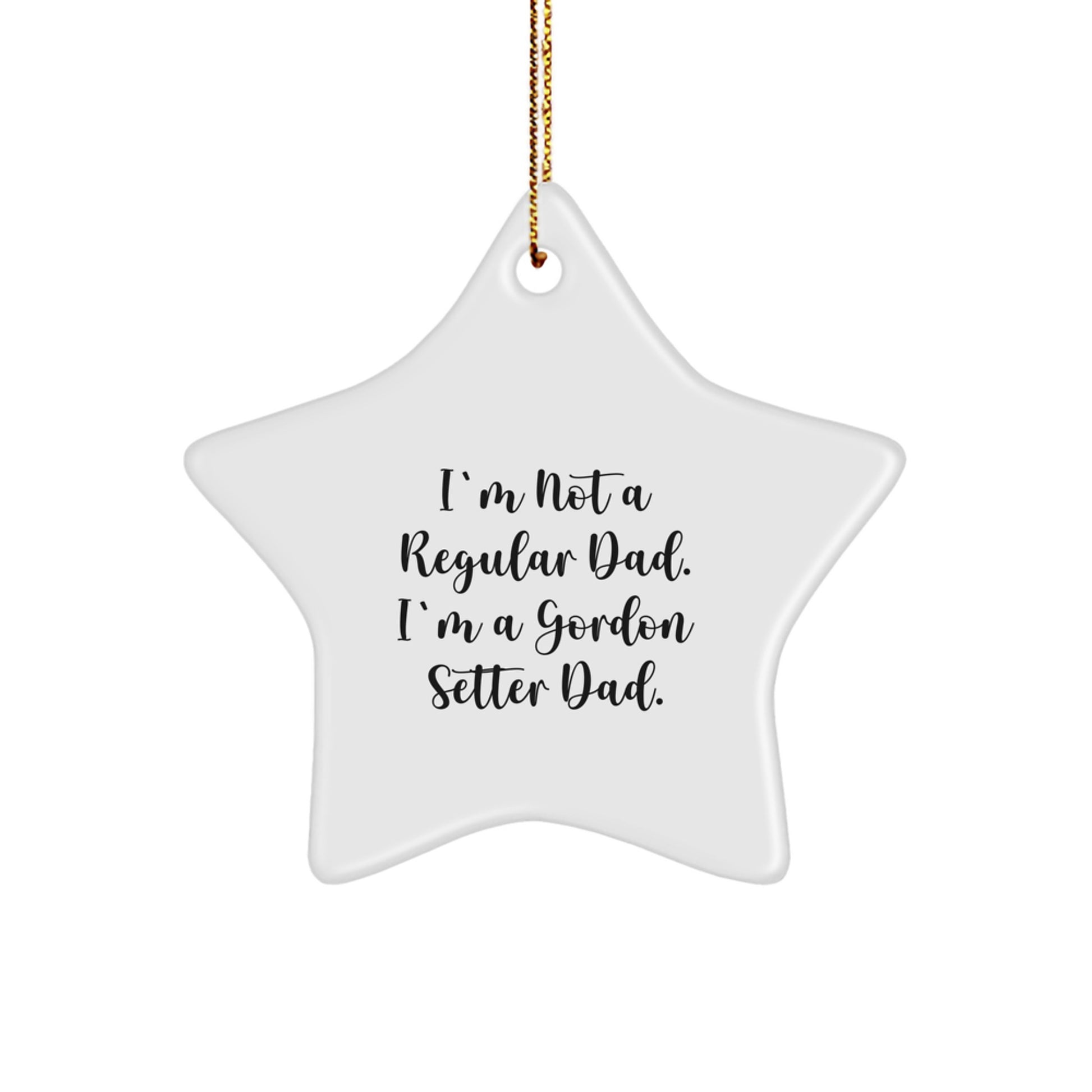 Funny Dad Gifts for Gordon Setter Dog, Star Ornament, Christmas Unique Gifts from Men, Perfect for Dog Lovers, I'm Not A Regular Dad. I'm A Gordon Setter Dad. - Image 1