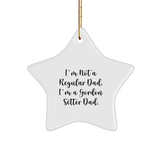 Funny Dad Gifts for Gordon Setter Dog, Star Ornament, Christmas Unique Gifts from Men, Perfect for Dog Lovers, I'm Not A Regular Dad. I'm A Gordon Setter Dad. - Image 1