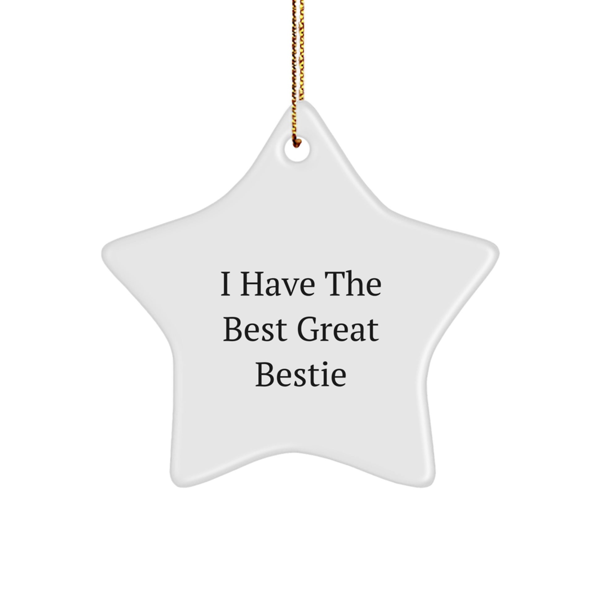Funny Bestie Gifts from You - I Have The Best Great Bestie Star Ornament, White Star Shaped Decoration for Christmas Unique Gifts for Bestie, Friends, Family. - Image 1
