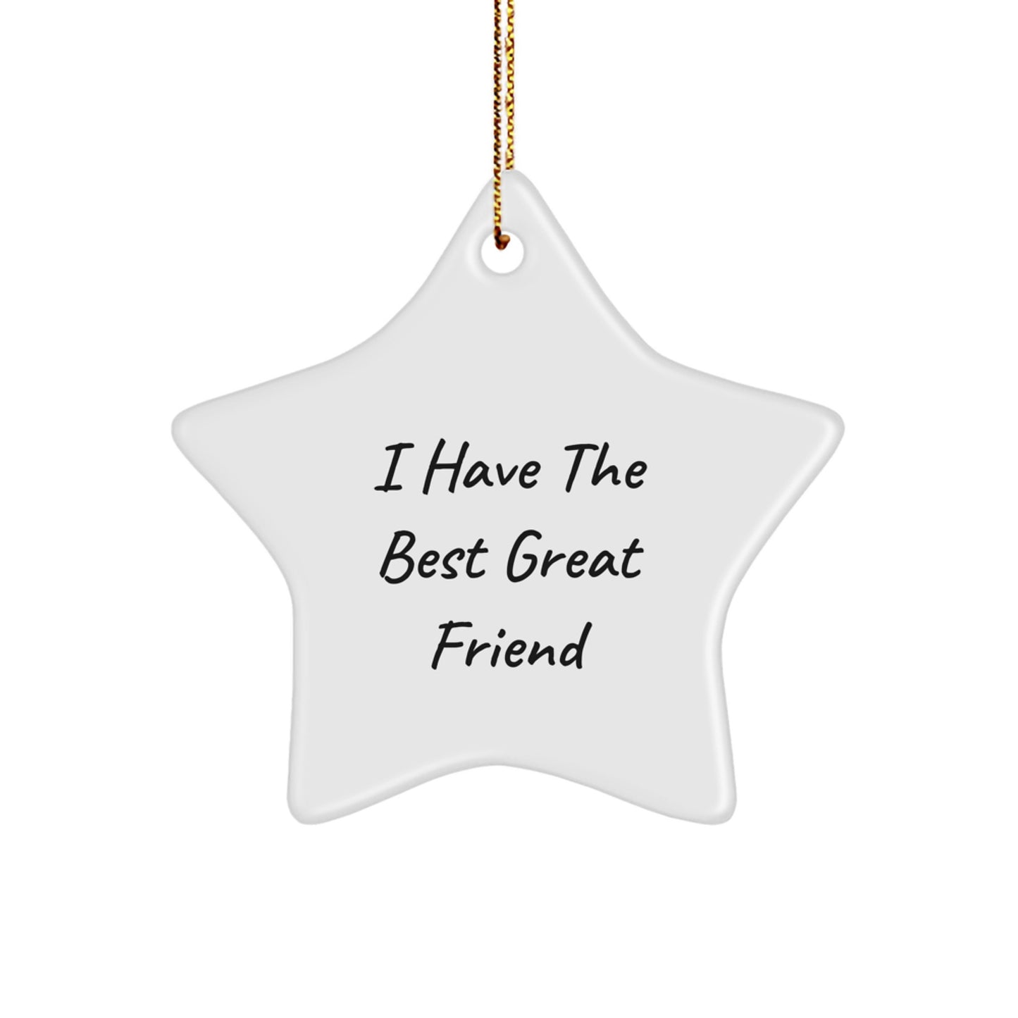 Funny Friend Gift Star Ornament - 'I Have The Best Great Friend' Christmas Unique Star Decorations for Friends - Gifts from Friends to Friends - Image 1