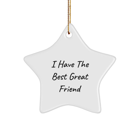 Funny Friend Gift Star Ornament - 'I Have The Best Great Friend' Christmas Unique Star Decorations for Friends - Gifts from Friends to Friends - Image 1