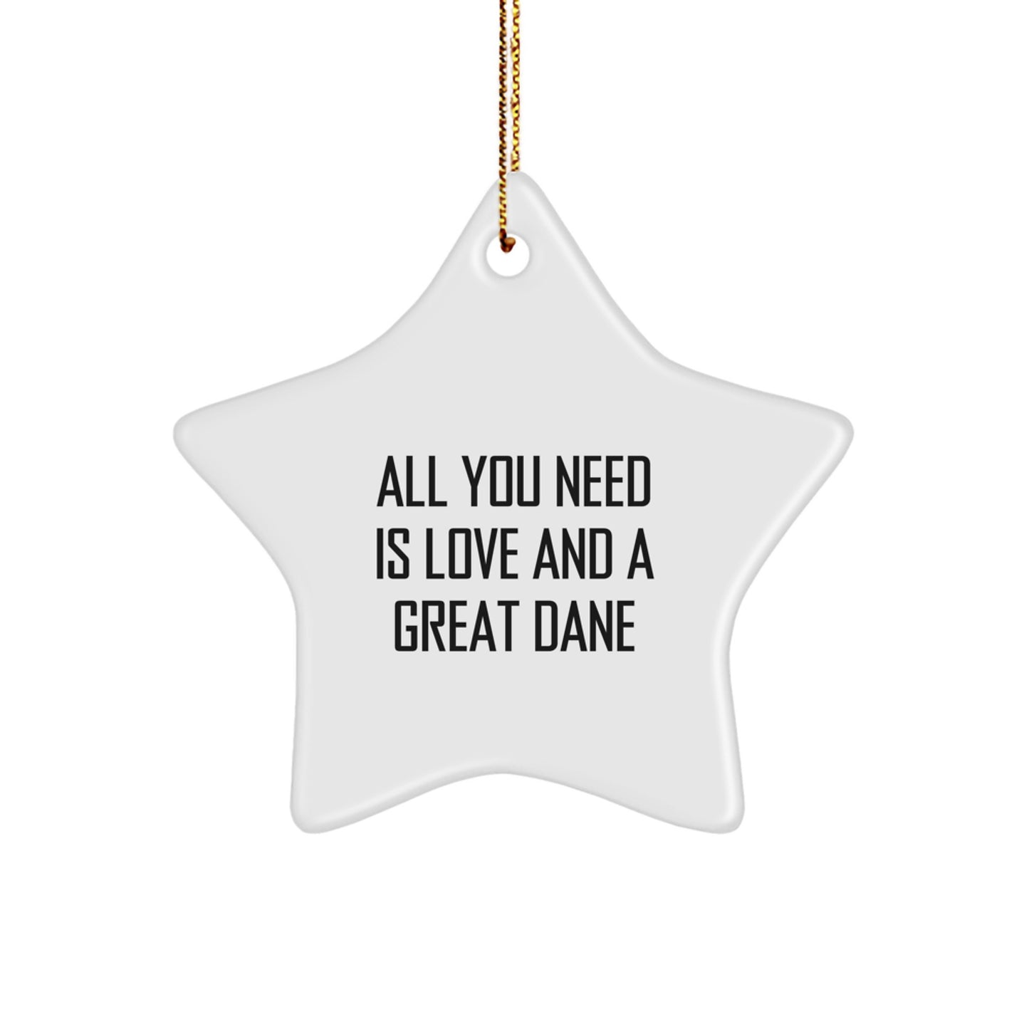 Great Dane Dog Star Ornament Gifts from Men, Women, Friends, Family for Christmas Unique Decorations All You Need Is Love And A Great Dane - Image 1