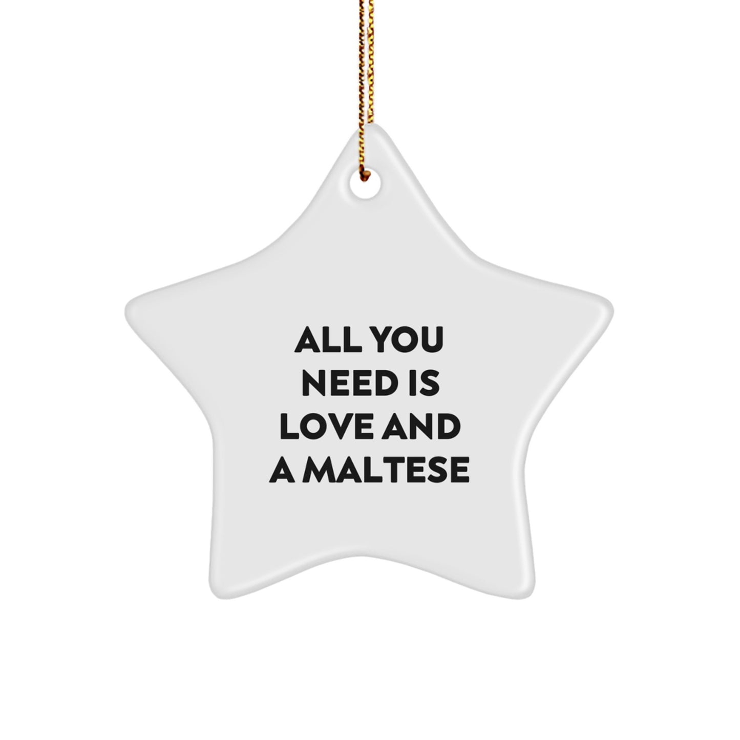 Funny Maltese Dog Star Ornament Gifts from Friends for Maltese Lovers All You Need is Love and a Maltese Christmas Decoration - Image 1