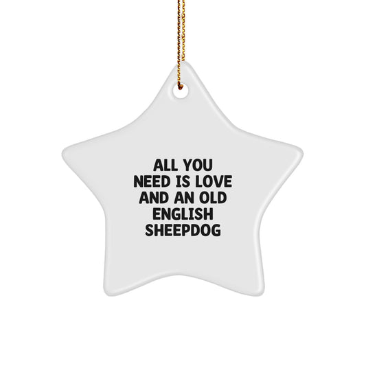 Old English Sheepdog Star Ornament, Funny Christmas Unique Gift for Dog Lovers, All You Need Is Love And An Old English Sheepdog, Gifts from Men to Family - Image 1