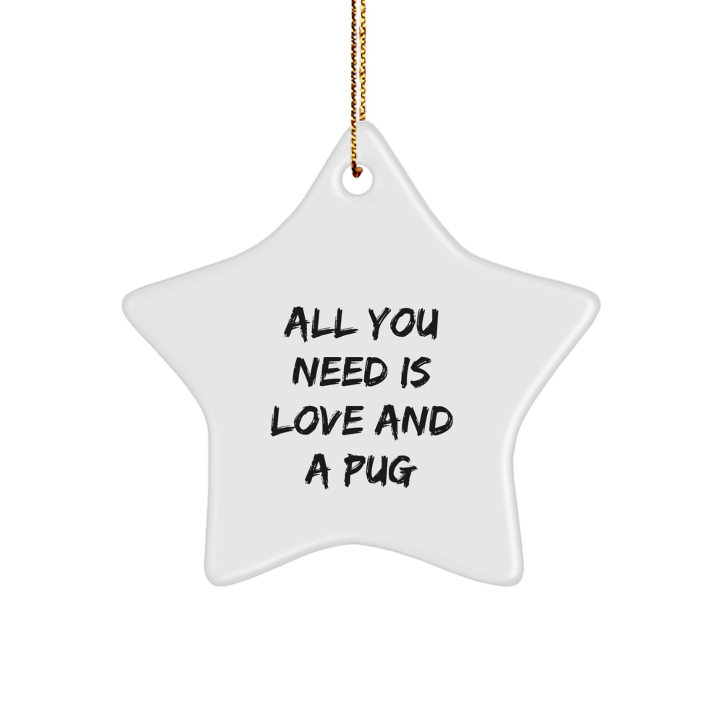 Funny Pug Dog Star Ornament Gifts from Friends, Christmas Unique Gifts for Pug Dog Lovers, All You Need Is Love And A Pug - Image 1
