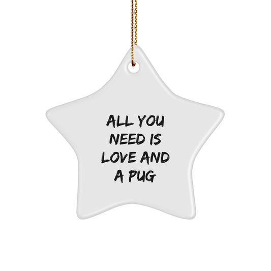 Funny Pug Dog Star Ornament Gifts from Friends, Christmas Unique Gifts for Pug Dog Lovers, All You Need Is Love And A Pug - Image 1