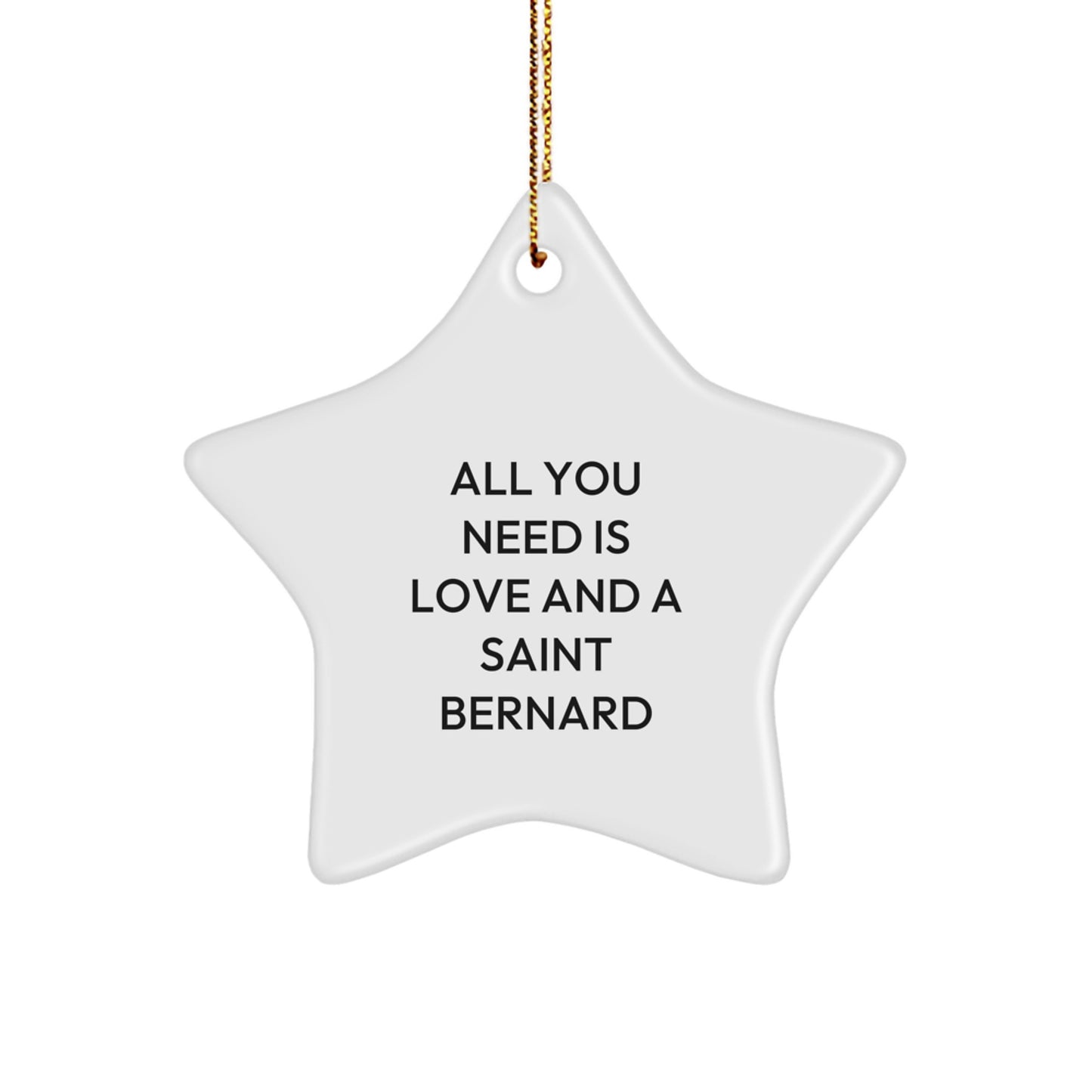 Funny Saint Bernard Dog Gifts from Family for Christmas Unique Star Ornament, All You Need Is Love And A Saint Bernard Star Shaped Decoration - Image 1