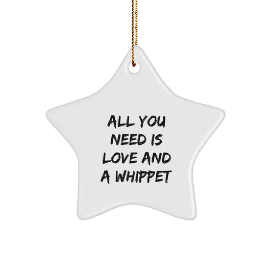 Funny Whippet Dog Star Ornament Gifts for Whippet Dog Lovers, Christmas Unique Gifts from Family Friends to Whippet Dog Enthusiasts - All You Need Is Love And A Whippet - Image 1