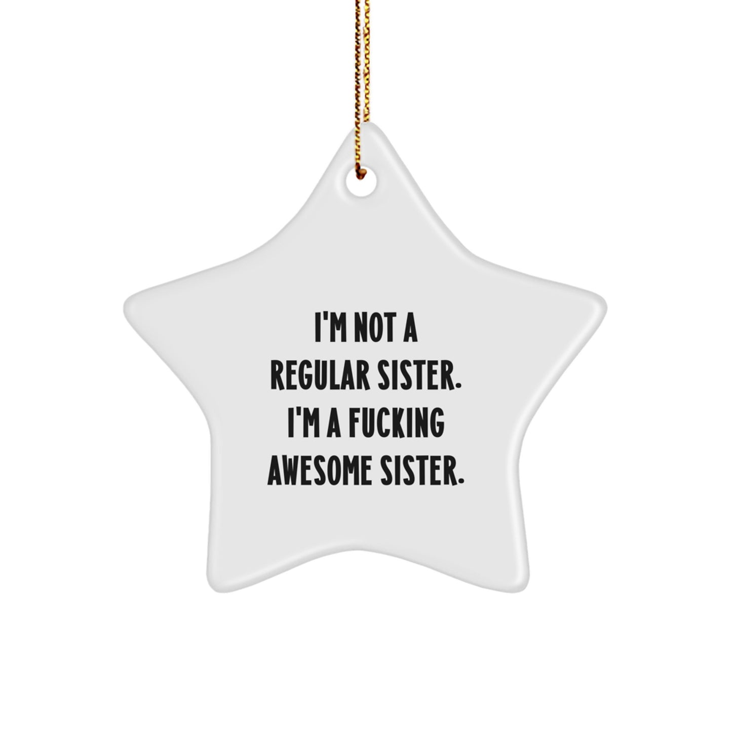 Funny Sister Gifts from Family - I'm Not A Regular Sister. I'm A F--king Awesome Sister. Star Ornament for Sister, Sister Star Ornament, Christmas Unique Sister Gifts - Image 1