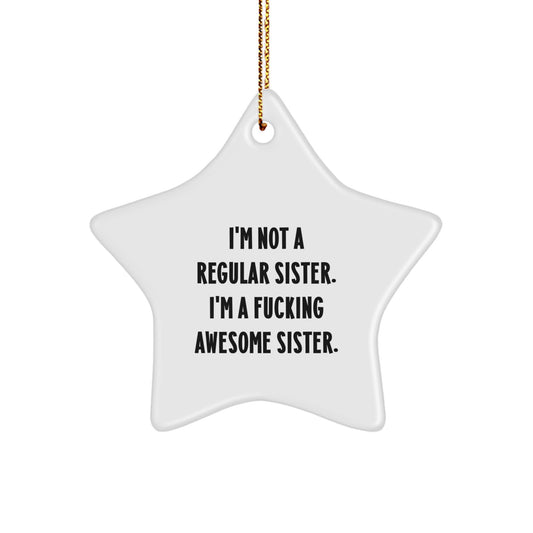 Funny Sister Gifts from Family - I'm Not A Regular Sister. I'm A F--king Awesome Sister. Star Ornament for Sister, Sister Star Ornament, Christmas Unique Sister Gifts - Image 1