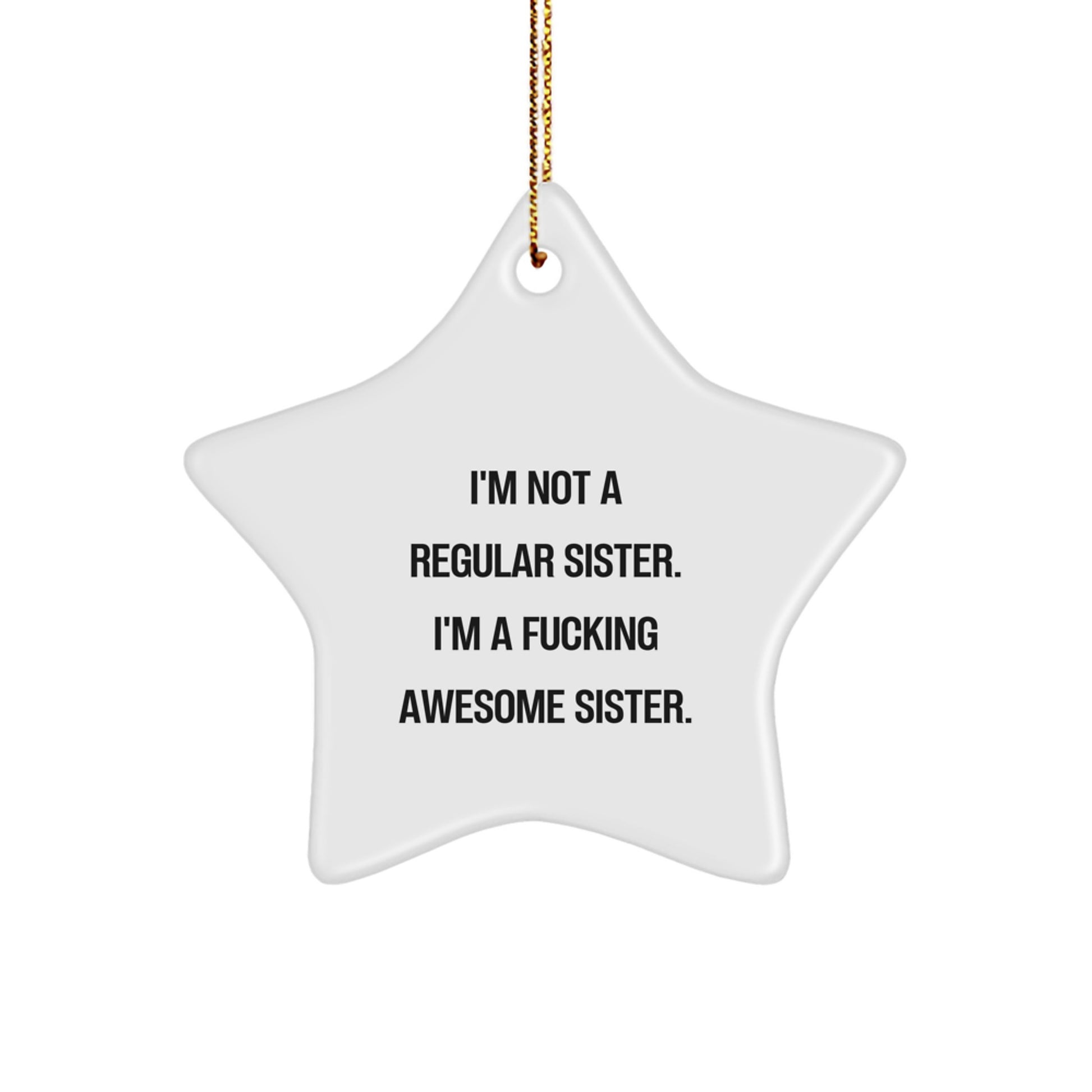 Funny Sister Gifts - Sister Star Ornament for Sister, Gifts from Women, 'I'm Not A Regular Sister', Christmas Unique Gifts - Image 1