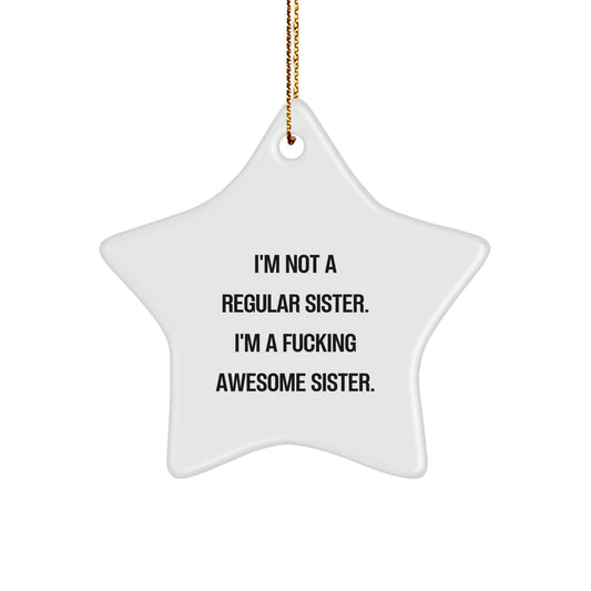 Funny Sister Gifts - Sister Star Ornament for Sister, Gifts from Women, 'I'm Not A Regular Sister', Christmas Unique Gifts - Image 1