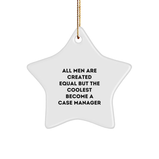 Fun Case Manager Gifts from Men, Unique Star Ornament for Case Managers, Christmas Decorations with Funny Quote 'All Men Are Created Equal But The Coolest Become A Case Manager' - Image 1