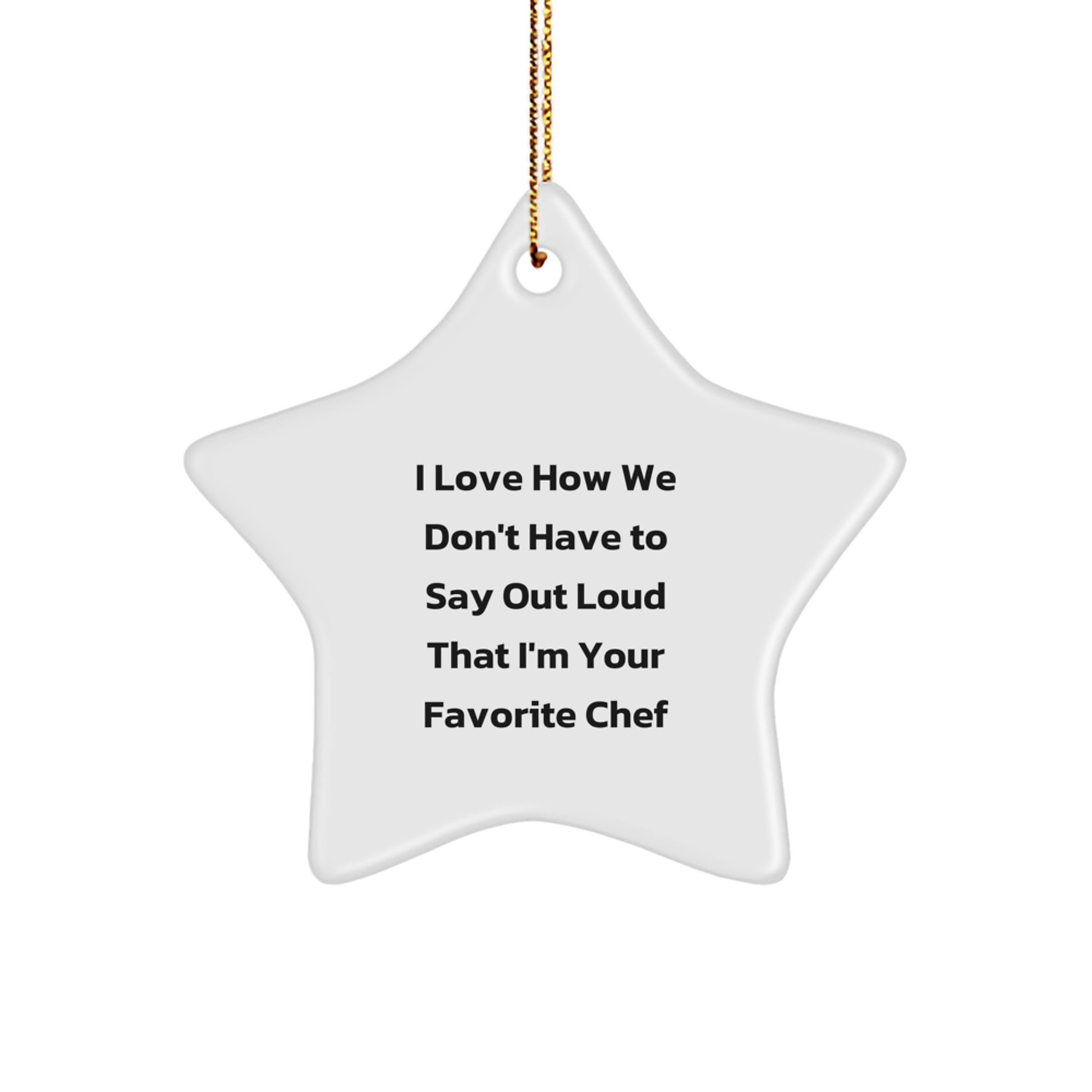 Funny Chef Star Ornament Gifts from Friends to Family, 'I Love How We Don't Have To Say Out Loud That I'm Your Favorite Chef' Christmas Unique Star Shaped Decorations - Image 1