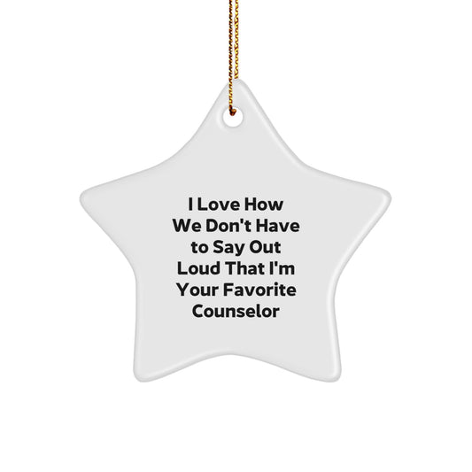 Funny Counselor Star Ornament Gift - I Love How We Don't Have To Say Out Loud That I'm Your Favorite Counselor - Counselor Christmas Unique Gift from Women to Men - Image 1