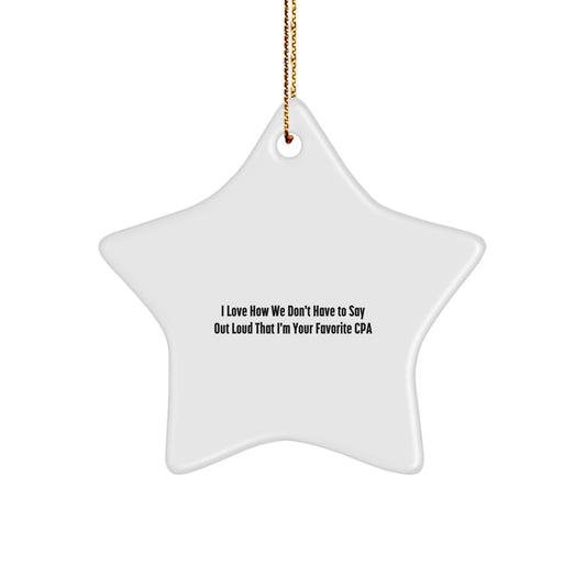 Funny CPA Gifts for Friends from 'I Love How We Don't Have To Say Out Loud That I'm Your Favorite Cpa' Star Ornament for Christmas Unique Gifts - Image 1