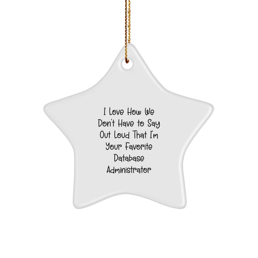 Funny Database Administrator Gifts, Star Ornament with I Love How We Don't Have To Say Out Loud That I'm Your Favorite Quote, Gifts from Family to Favorite Database Administrator for Christmas - Image 1