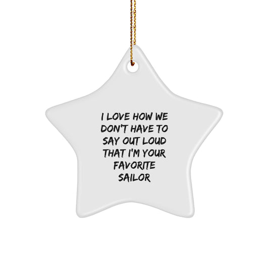 Funny Sailor Gifts from Men for Sailor Friends, Sailor Star Ornament for Christmas Unique Gifts, I Love How We Don't Have To Say Out Loud That I'm Your Favorite Sailor Star Decoration - Image 1