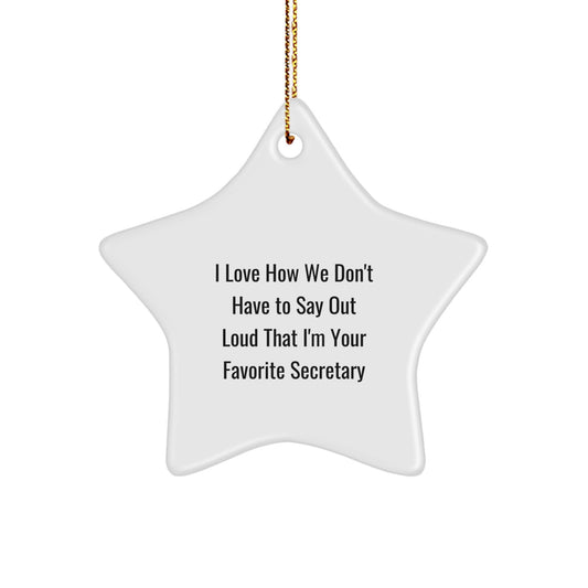 Funny Secretary Gifts, White Star Ornament, I Love How We Don't Have To Say Out Loud That I'm Your Favorite Secretary Gifts from Family, Friends, Coworkers to Secretary - Image 1