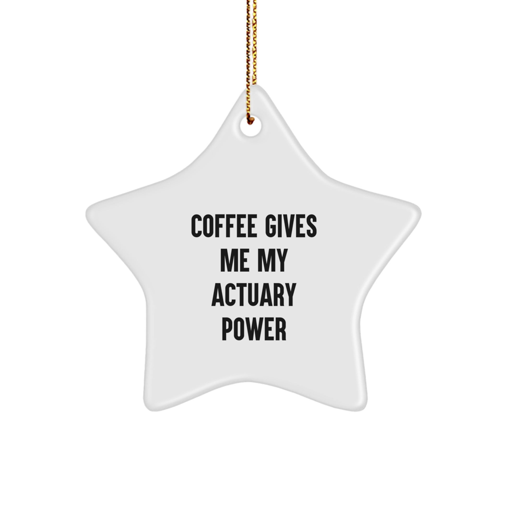 Funny Actuary Gifts for Friends and Family - Coffee Gives My Power, Star Ornament with Gold Cord, Unique Christmas Memorable Presents - Image 1