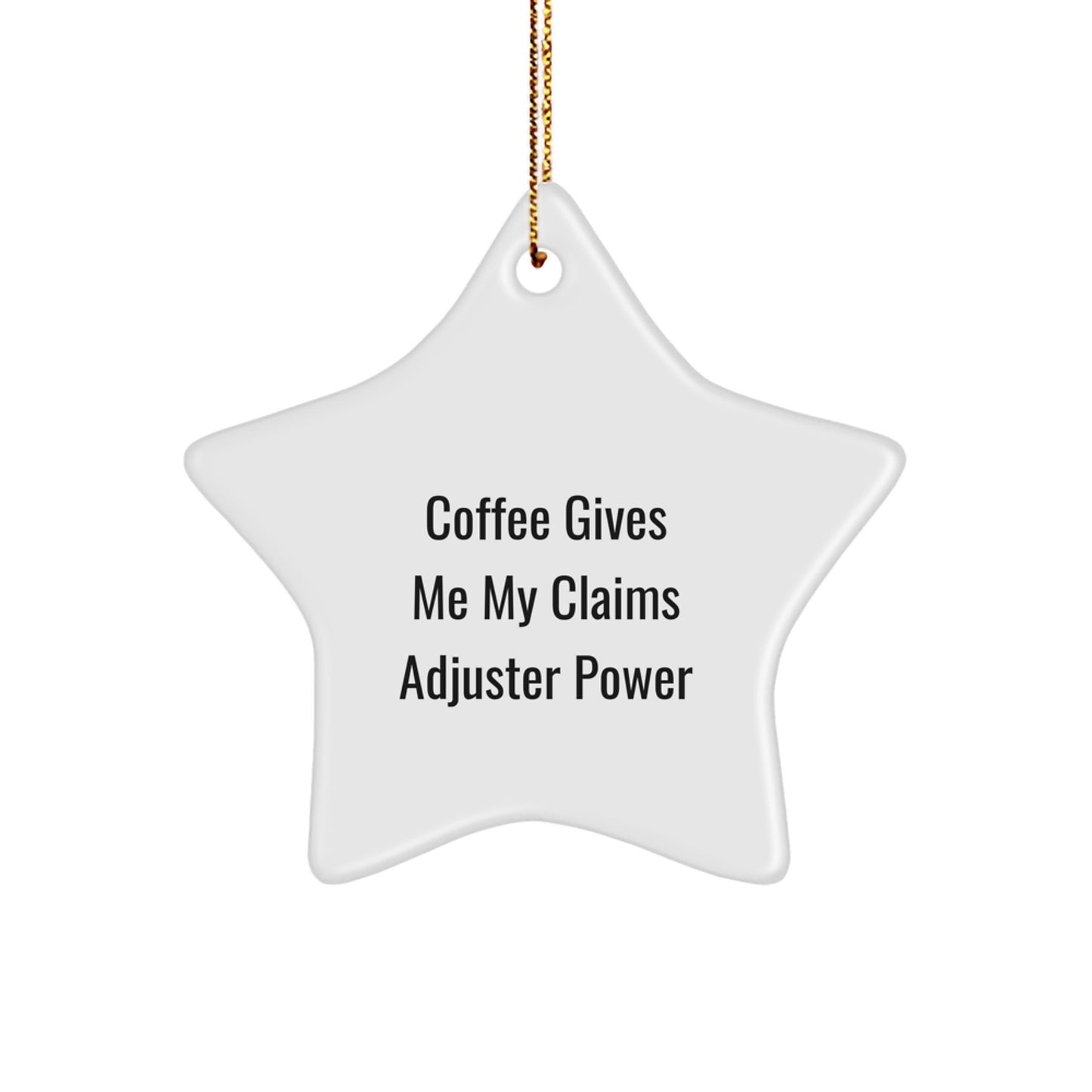 Claims Adjuster Power Holiday Gift for Men - Funny Coffee Quote Star Ornament, Gifts from Family, for Christmas - Image 1