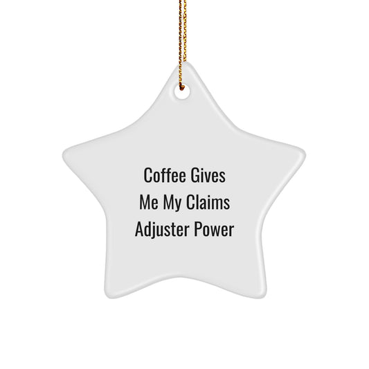 Claims Adjuster Power Holiday Gift for Men - Funny Coffee Quote Star Ornament, Gifts from Family, for Christmas - Image 1