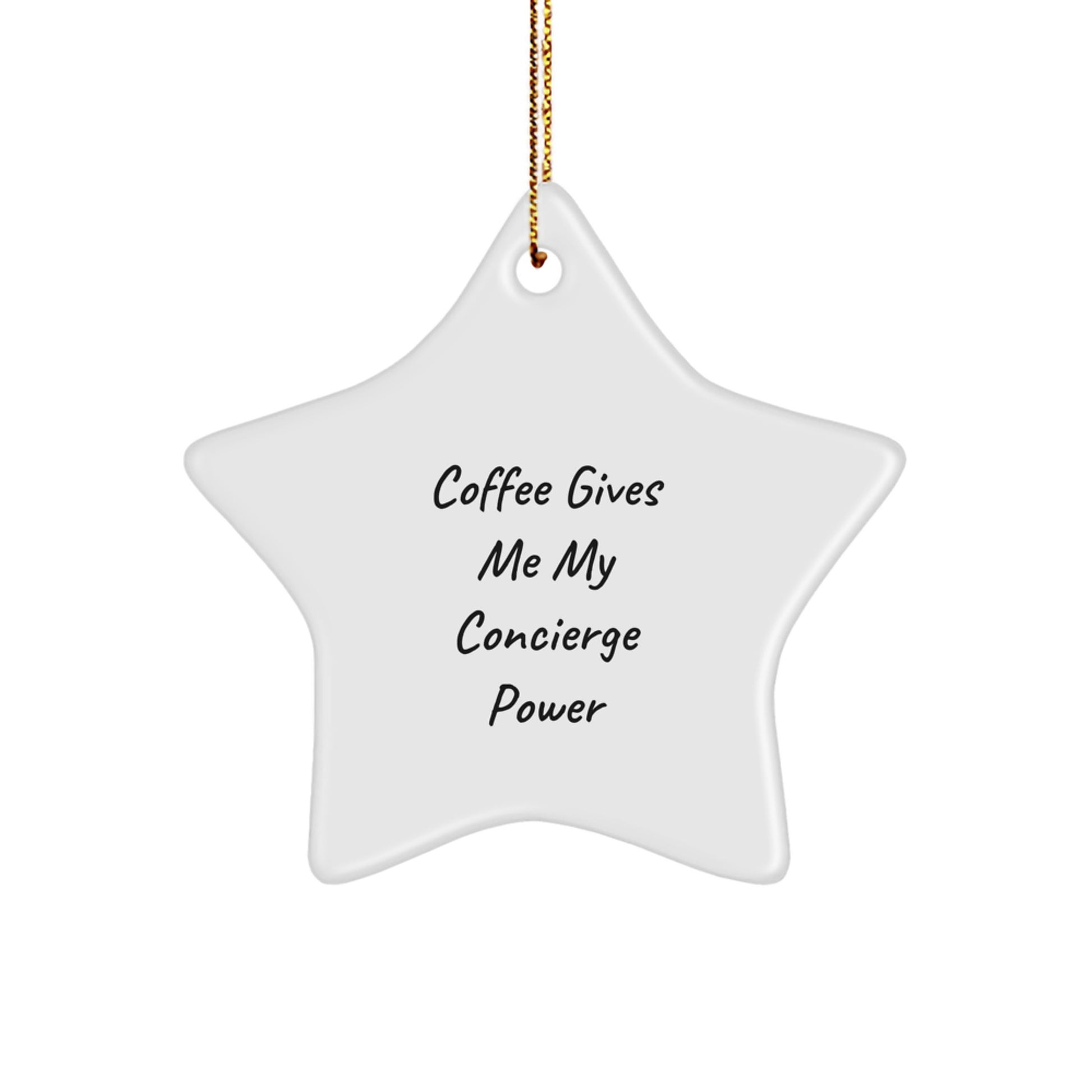 Funny Concierge Gifts for Men, Women, Friends, or Coworkers - Coffee Gives Me My Concierge Power - Star Ornament with Gold Cord - White, Star Shaped - Great Christmas Unique Gift - Image 1